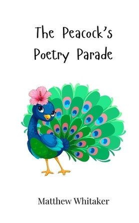 The Peacock's Poetry Parade by Matthew Whitaker 9783690743150