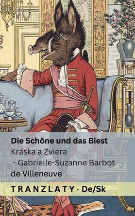 Die Schöne und das Biest / Kráska a Zviera: Tranzlaty Deutsch Slovenčina by Gabrielle-Suzanne Barbot De Villeneuve 9781805720270