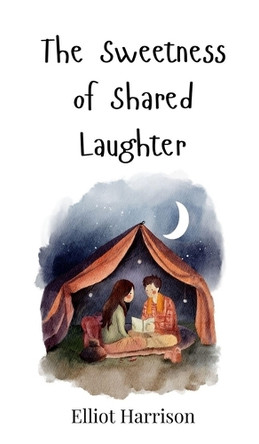 The Sweetness of Shared Laughter by Elliot Harrison 9783690812528