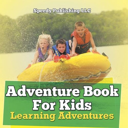 Adventure Book For Kids: Learning Adventures by Speedy Publishing LLC 9798869456786