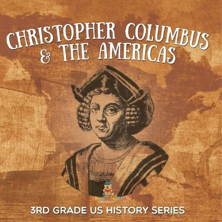Christopher Columbus & the Americas: 3rd Grade US History Series by Baby Professor 9798869454591