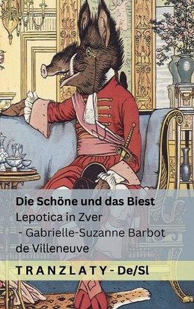 Die Schöne und das Biest / Lepotica in Zver: Tranzlaty Deutsch Slovensčina by Gabrielle-Suzanne Barbot De Villeneuve 9781805720287