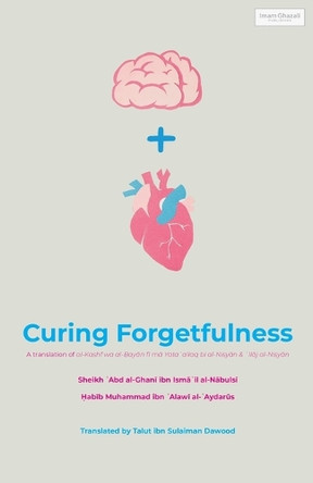 Curing Forgetfulness by Shaykh &#703;abd Al-Ghan&#299; Al-N&#257;buls&#299; 9798869286987