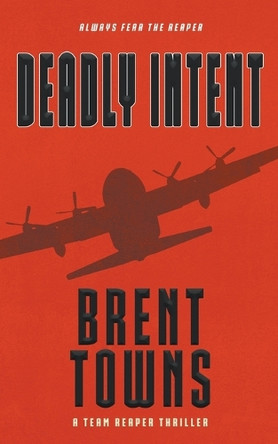 Deadly Intent: A Team Reaper Thriller by Brent Towns 9781685496234