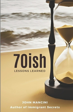 70ish: Lessons Learned by John Mancini 9798218589813
