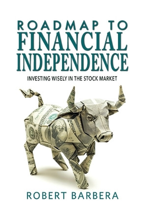 Roadmap to Financial Independence by Robert Barbera 9781947431577