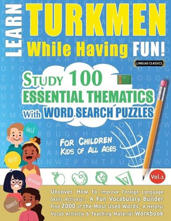 Learn Turkmen While Having Fun! - For Children: Kids of All Ages - Study 100 Essential Thematics with Word Search Puzzles - Vol.1 by Linguas Classics 9798349001338