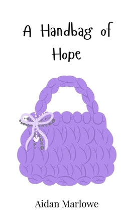 A Handbag of Hope by Aidan Marlowe 9781805860655