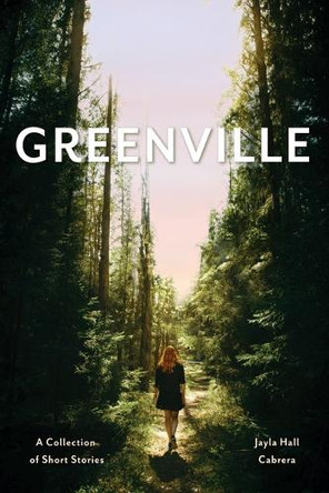 Greenville: A Collection of Short Stories by Jayla Hall Cabrera 9798891381889