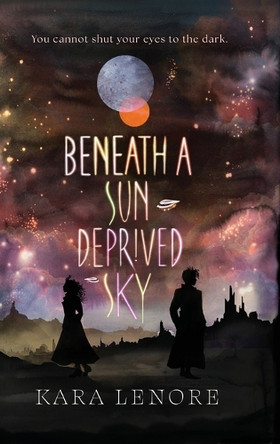 Beneath a Sun Deprived Sky by Kara Lenore 9781966241973