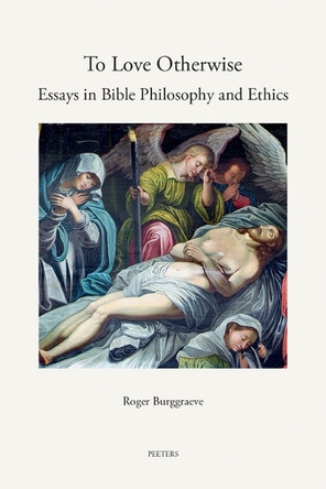 To Love Otherwise: Essays in Bible Philosophy and Ethics by Burggraeve R. 9789042942165