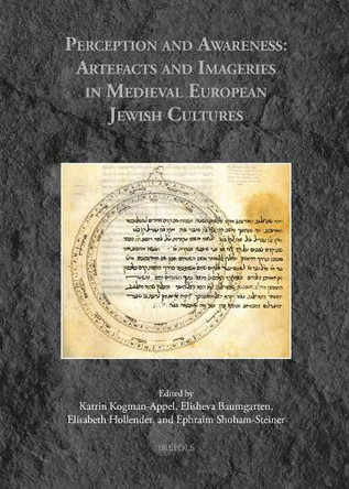 Perception and Awareness: Artefacts and Imageries in Medieval European Jewish Cultures by Elisheva Baumgarten 9782503583945