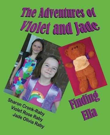 The Adventures of Violet and Jade: Finding Ella by Sharon Cronk-Raby 9781612251851