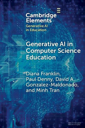 Generative AI in Computer Science Education: Challenges and Opportunities by Diana Franklin 9781009581707