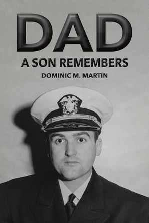 Dad: A Son Remembers by Dominic M. Martin 9798889106975