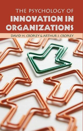 The Psychology of Innovation in Organizations by David H. Cropley 9781107088399
