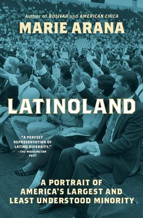 Latinoland: A Portrait of America's Largest and Least Understood Minority by Marie Arana 9781982184902