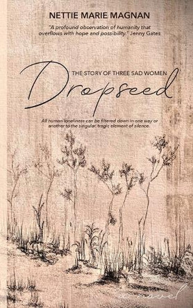 Dropseed: The Story of Three Sad Women by Nettie Marie Magnan 9781990336744