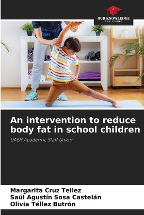 An intervention to reduce body fat in school children by Margarita Cruz Tellez 9786207756582