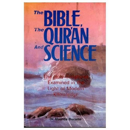The Bible, the Qur'an and Science: The Holy Scripture Examined in the Light of Modern Knowledge by Maurice Bucaille 9788171512416