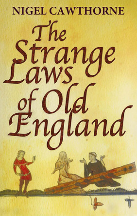 The Strange Laws Of Old England Nigel Cawthorne 9780749954154