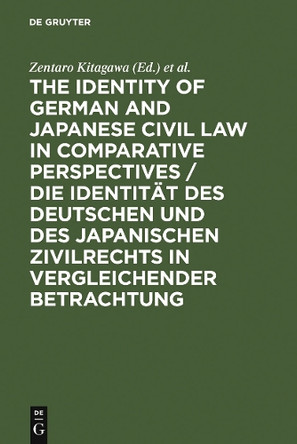 The Identity of German and Japanese Civil Law in Comparative Perspectives / Die Identitat des deutschen und des japanischen Zivilrechts in vergleichender Betrachtung by Zentaro Kitagawa 9783899494327