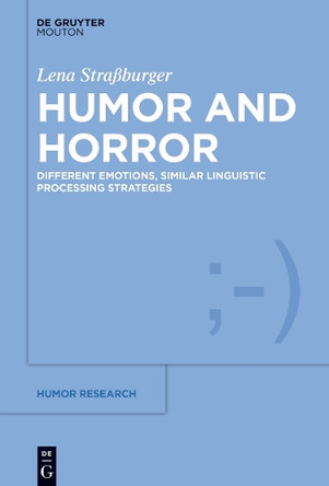 Humor and Horror: Different Emotions, Similar Linguistic Processing Strategies by Lena Strassburger 9783110764680