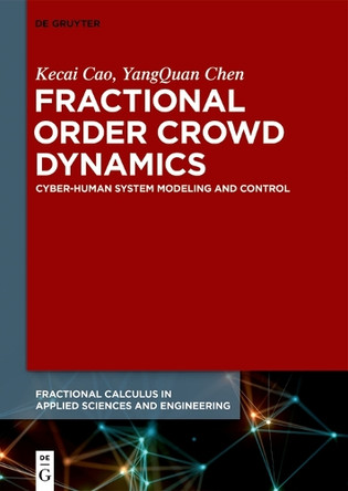 Fractional Order Crowd Dynamics: Cyber-Human System Modeling and Control by Kecai Cao 9783110472813