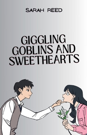 Giggling Goblins and Sweethearts by Sarah Reed 9798227746719