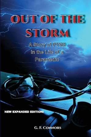 Out of the Storm: A Story of PTSD in the Life of a Paramedic by G F Connors 9781998290192