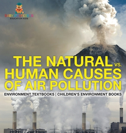 The Natural vs. Human Causes of Air Pollution: Environment Textbooks Children's Environment Books by Baby Professor 9798869410672