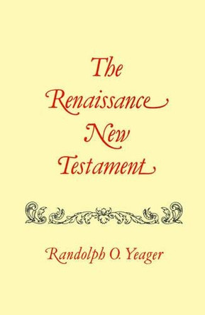 Renaissance New Testament, The: Romans 9:1-16:27, 1 Cor. 1:1-10:34 by Dr. Randolph Yeager 9781565544888 Renaissance New Testament, The: Romans 9:1-16:27, 1 Cor. 1:1-10:34 by Dr. Randolph Yeager 9781565544888