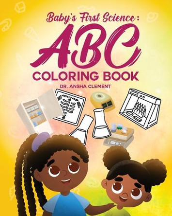 Baby's First Science Coloring Book: ABC by Dr Ansha Clement 9781963874167