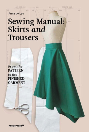 The Sewing Manual: Skirts and Trousers: From Drawing to the Final Result by  9788417412814