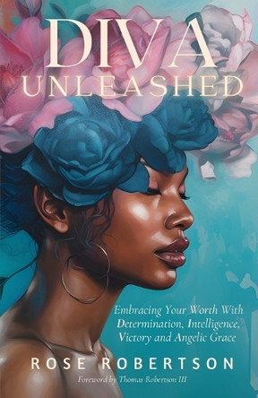 DIVA Unleashed: Embracing Your Worth With Determination, Intelligence, Victory and Angelic Grace by Thomas Robertson 9798218483913