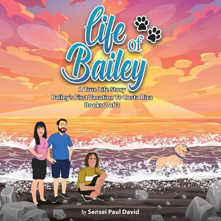 Life of Bailey A True Life Story by Sensei Paul David 9781779570819