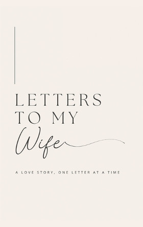 Letters to My Wife: A Love Story, One Letter At A Time (Hardback) by Lulu and Bell 9781839904707