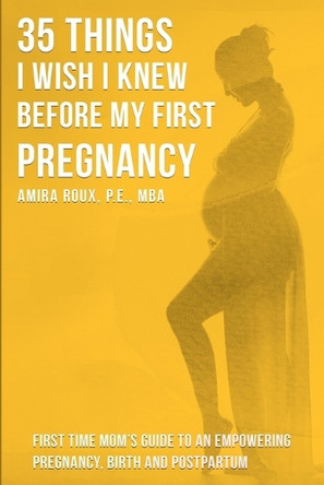 35 Things I Wish I Knew Before my First Pregnancy by Amira Roux 9798330421688