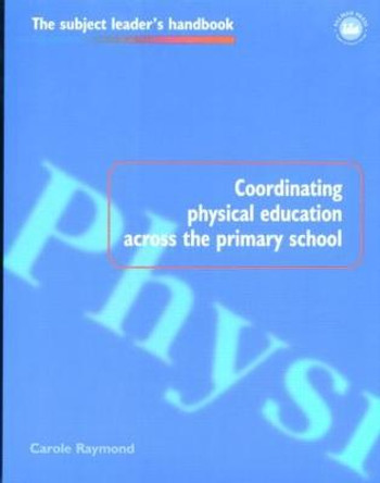 Coordinating Physical Education Across the Primary School by Carole Raymond