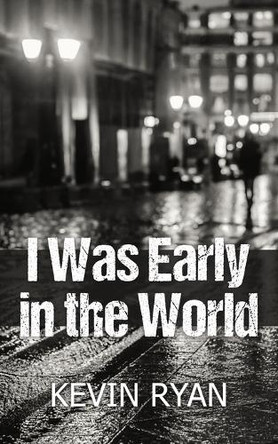I Was Early in the World by Kevin Ryan 9781835633502