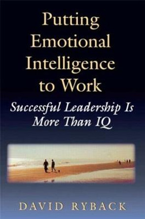 Putting Emotional Intelligence To Work by David Ryback