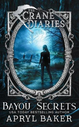 The Crane Diaries: Bayou Secrets by Apryl Baker 9781640347786