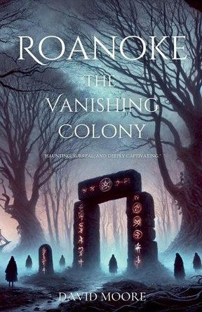 Roanoke: The Vanishing Colony by David Moore 9798227939975