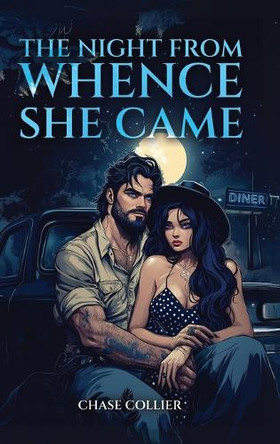 The Night From Whence She Came by Chase Collier 9798893244892