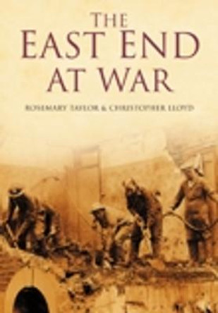 The East End at War by Rosemary Taylor