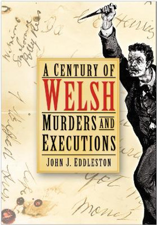 A Century of Welsh Murders and Executions by John J. Eddleston