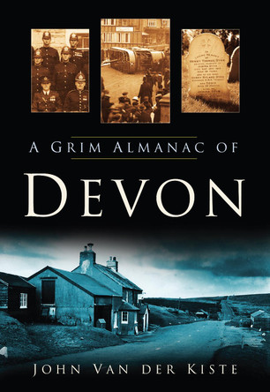 A Grim Almanac of Devon by John van der Kiste