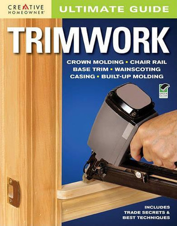 Ultimate Guide: Trimwork by Editors of Creative Homeowner 9781580114776