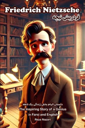Friedrich Nietzsche: The Inspiring Story of a Genius in Farsi and English by Reza Nazari 9798896471158