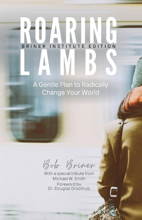 Roaring Lambs (Briner Institute Edition) by Bob Briner 9798218515980